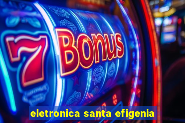 eletronica santa efigenia